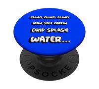 Cling cling cling man you cappin drip splash water | Rap PopSockets Adhesive PopGrip