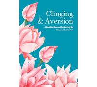 Clinging & Aversion: A Buddhist Journal for Letting Go (The Wisdom of Impermanence)
