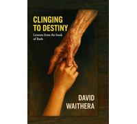 Clinging to Destiny : Lessons from the book of Ruth