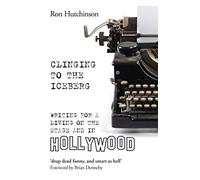 Clinging to the Iceberg: Writing for a Living on the Stage and in Hollywood (The Writer's Toolkit)
