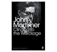 CLINGING TO THE WRECKAGE (Penguin Modern Classics) by John Mortimer (2010-11-04)