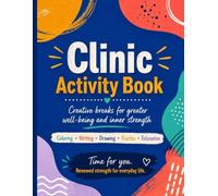 Clinic Activity Book: Creative breaks for greater well-being and inner strength Coloring, Writing, Drawing, Puzzles, Relaxation with Journaling Pages