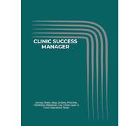 CLINIC SUCCESS MANAGER: Journal, Notes, Ideas, Actions, Priorities, Checklists, Milestones, Log | Daily Goals & Clinic-Operations Notes - Great for ... Clinic Teams & Workflow-Improvement Roles
