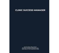 CLINIC SUCCESS MANAGER: Journal, Notes, Ideas, Actions, Priorities, Checklists, Milestones, Log | Daily Goals & Clinic-Operations Notes - Great for ... Clinic Teams & Workflow-Improvement Roles
