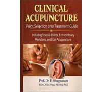 Clinical Acupuncture: Point Selection and Treatment Guide: Including Special Points, Extraordinary Meridians, and Ear Acupuncture