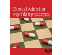 Clinical Addiction Psychiatry (Cambridge Medicine (Hardcover))