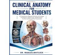 CLINICAL ANATOMY FOR MEDICAL STUDENTS: A Comprehensive Regional Textbook with Imaging Correlations, Clinical Cases, and Mnemonics for First and Second-Year Coursework