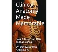 Clinical Anatomy Made Memorable: Book 9: Dissection Atlas and Lab Manual