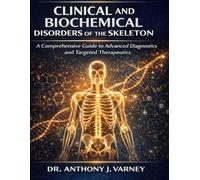 CLINICAL AND BIOCHEMICAL DISORDERS OF THE SKELETON: A Comprehensive Guide to Advanced Diagnostics and Targeted Therapeutics.