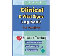 Clinical and Vital Sign Log Book: 100 sheets Daily Health Tracker & Medical Record , portable size 6 x 9 for Seniors, Patients, Caregivers & Nurse