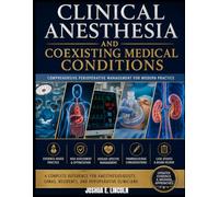 CLINICAL ANESTHESIA AND COEXISTING MEDICAL CONDITIONS: Comprehensive Perioperative Management for Modern Practice