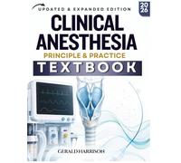 CLINICAL ANESTHESIA TEXTBOOK: A Practical Guide for Safe Anesthetic Care, Airway Management, Pharmacology, Monitoring, and Recovery