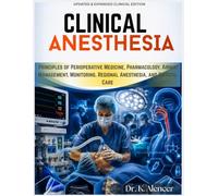 CLINICAL ANESTHESIA TEXTBOOK: Principles of Perioperative Medicine, Pharmacology, Airway Management, Monitoring, Regional Anesthesia, and Critical Care