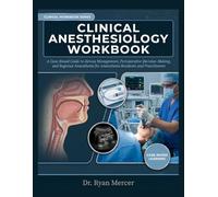 CLINICAL ANESTHESIOLOGY WORKBOOK: A Case-Based Guide to Airway Management, Perioperative Decision-Making, and Regional Anaesthesia for Anaesthesia Residents and Practitioners