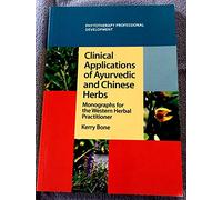Clinical Applications of Ayurvedic and Chinese Herbs: Monographs for the Western Herbal Practitioner