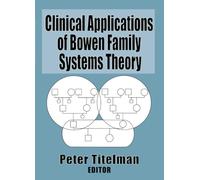 Clinical Applications of Bowen Family Systems Theory (Haworth Marriage and the Family)