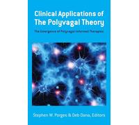 Clinical Applications of the Polyvagal Theory - The Emergence of Polyvagal-Informed Therapies (Norton Series on Interpersonal Neurobiology (Hardcover)): 0