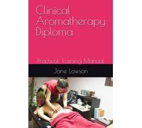 Clinical Aromatherapy Diploma: Practical Training Manual
