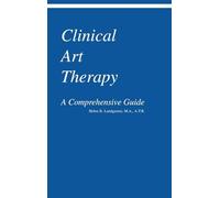 Clinical Art Therapy: A Comprehensive Guide