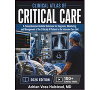 CLINICAL ATLAS OF CRITICAL CARE: A Comprehensive Bedside Reference for Diagnosis, Monitoring, and Management of the Critically Ill Patient in the Intensive Care Unit