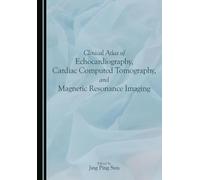 Clinical Atlas of Echocardiography, Cardiac Computed Tomography, and Magnetic Resonance Imaging
