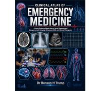 Clinical Atlas Of Emergency Medicine: A Visual Evidence-Based Atlas of Acute Diagnosis and Management with Imaging, Ultrasound, ECG, and Clinical Photographs