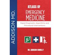 CLINICAL ATLAS OF EMERGENCY MEDICINE: Evidence-Based Visual Guide to Acute Care Decision-Making and Life-Saving Procedures
