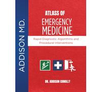 CLINICAL ATLAS OF EMERGENCY MEDICINE: Evidence-Based Visual Guide to Acute Care Decision-Making and Life-Saving Procedures