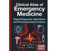 Clinical Atlas of Emergency Medicine: Rapid Diagnostic Algorithms and Procedural Interventions: Evidence-Based Visual Guide to Acute Care ... (DR. JARI ALBRIGHT MEDICAL SURGERY BOOKS)
