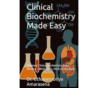 Clinical Biochemistry Made Easy: Volume 6: Clinical Biochemistry Exam Mastery - MCQs, SEQs, OSCEs & Viva Bank