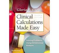 Clinical Calculations Made Easy: Solving Problems Using Dimensional Analysis