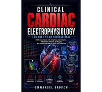 Clinical Cardiac Electrophysiology for the EP Lab Professional: RCES Exam Guide with Arrhythmia Interpretation, Pulsed Field Ablation, AI-Mapping and Procedural Review for Nurses and Technicians