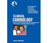 CLINICAL CARDIOLOGY: Evidence-Based Cardiovascular Medicine with ECG Mastery, Clinical Cases, and ACC/AHA Guideline Integration
