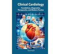 Clinical Cardiology: Foundations, Diagnostics, Therapeutics, and Modern Practice