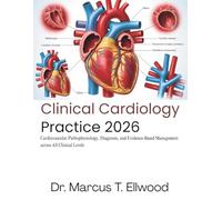 Clinical Cardiology Practice: Cardiovascular Pathophysiology, Diagnosis, and Evidence-Based Management across All Clinical Levels