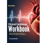 CLINICAL CARDIOLOGY WORKBOOK: Evidence-Based Cases and Exercises in Cardiovascular Diagnosis and Management