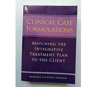 Clinical Case Formulations: Matching the Integrative Treatment Plan to the Client