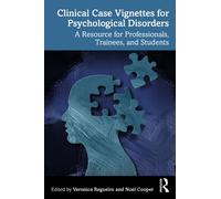 Clinical Case Vignettes for Psychological Disorders : A Resource for Professionals, Trainees, and Students