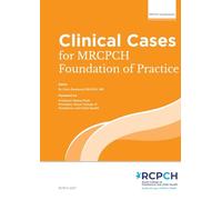 Clinical Cases for MRCPCH Foundation of Practice