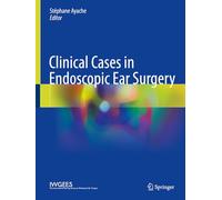 Clinical Cases in Endoscopic Ear Surgery: From External Ear to Middle Ear, Volume 1