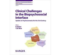 Clinical Challenges in the Biopsychosocial Interface: Update on Psychosomatics for the 21st Century (Advances in Psychosomatic Medicine, 34)
