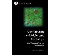 Clinical Child and Adolescent Psychology Third Edition: From Theory to Practice (Wiley Series in Clinical Psychology)