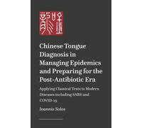 Clinical Chinese Tongue Diagnosis in Internal Medicine and Epidemic Diseases : Applying Classical Wisdom to Modern Challenges