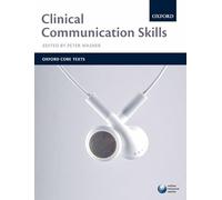 Clinical Communication Skills (Oxford Core Texts)