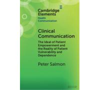 Clinical Communication : The Ideal of Patient Empowerment and the Reality of Patient Vulnerability and Dependence