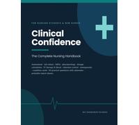 Clinical Confidence: The Complete Nursing Handbook - Clinical Judgment, Assessment, Lab Values, Pharmacology and Dosage Calculation, with 60 Practice Questions and Rationales