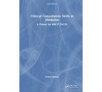 Clinical Consultation Skills in Medicine: A Primer for MRCP PACES (MasterPass)