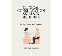 Clinical Consultation Skills in Medicine: A Primer for MRCP PACES (MasterPass)