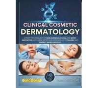 Clinical Cosmetic Dermatology 2026-2027 (Full Color): New - Edition, Expert Techniques for Non-Surgical Facial and Body Aesthetics with safe, effective approaches to fillers, and energy-based devices