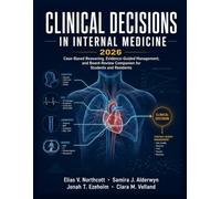 Clinical Decisions in Internal Medicine 2026: Case-Based Reasoning, Evidence-Guided Management, and Board-Review Companion for Students and Residents